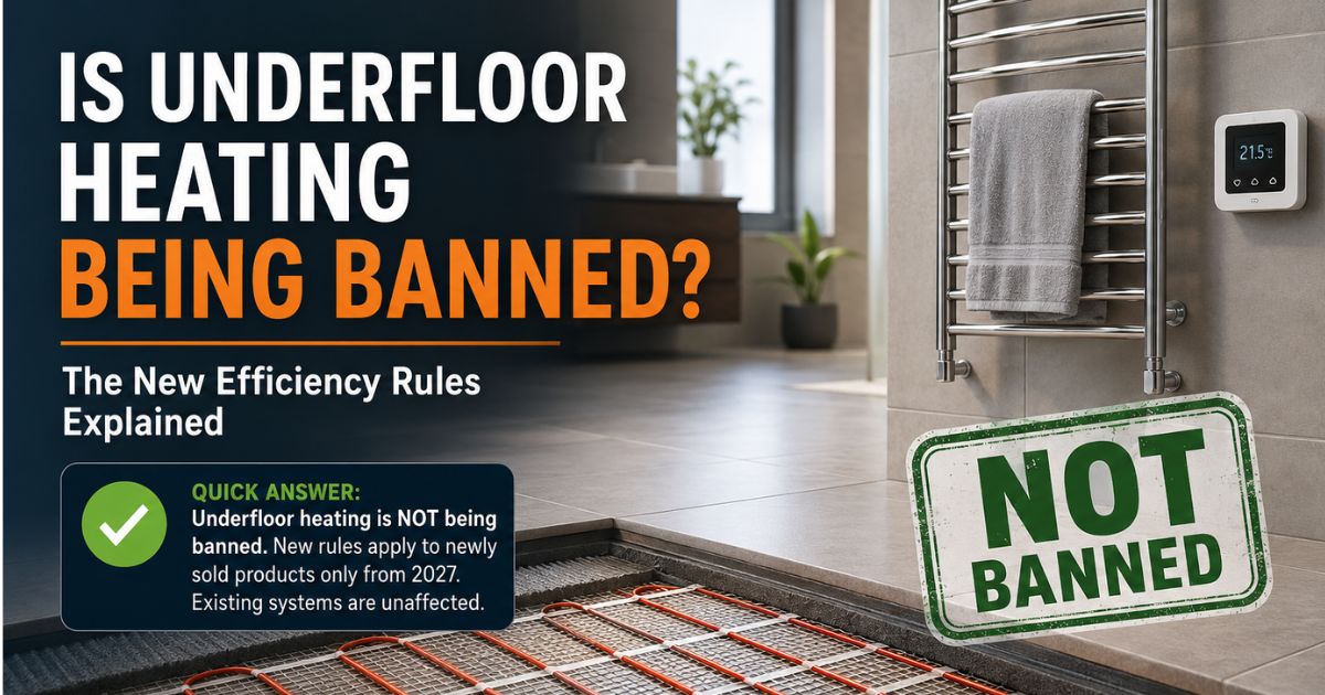 Is Underfloor Heating Being Banned? The New Efficiency Rules Explained